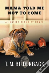 Mama Told Me Not To Come - A Justice Security Novel