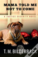 Mama Told Me Not To Come - A Justice Security Novel