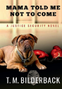 Mama Told Me Not To Come - A Justice Security Novel - Preview
