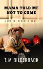 Mama Told Me Not To Come - A Justice Security Novel - Preview