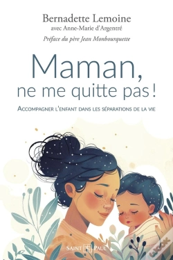 Capa do artigo Maman, Ne Me Quitte Pas ! Accompagner L'Enfant Dans Les Séparations De La Vie