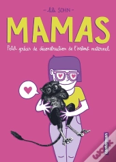 Mamas ; Petits Précis De Déconstruction De L'Instinct Maternel