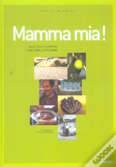 Mamma Mia ! Recettes Et Histoires D'Une Famille Italienne