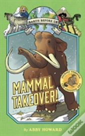 Mammal Takeover! (Earth Before Us #3): Journey Through The Cenozoic Era