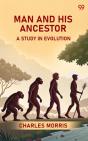 Man And His Ancestor A Study In Evolution - Preview