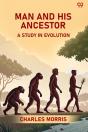 Man And His Ancestor A Study In Evolution - Preview