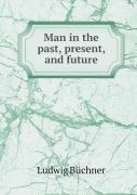 Man In The Past, Present, And Future