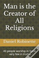 Man Is The Creator Of All Religions