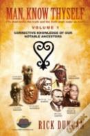 Man, Know Thyself: Volume 1 Corrective Knowledge Of Our Notable Ancestors