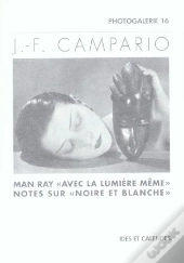 Man Ray : De La Lumiere Meme Note Sur Noire Et Blanche