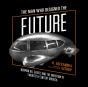 Man Who Designed The Future - Preview