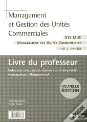 Management Et Gestion Des Unités Commerciales ; Bts Muc 1e Et 2e Année ; Livre Du Professeur (Édition 2007)