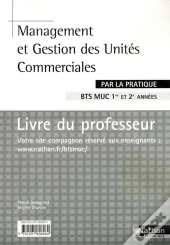 Management Et Gestion Des Unites Commerciales Bts Muc 1re Et 2e Annees - Pratique - Professeur 2008