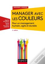 Manager Avec Les Couleurs ; Pour Un Management Humain, Agile Et Durable (3e Édition)
