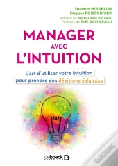Manager Avec L'Intuition ; L'Art D'Utiliser Votre Intuition Pour Prendre Des Décisions Éclairées