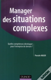 Manager Des Situations Complexes ; Quelles Compétences Développer Pour L'Entreprise De Demain ?