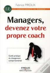 Manager, Devenez Votre Propre Coach ! ; Guide Pratique Du Changement Comportemental
