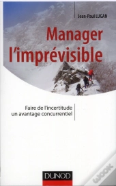 Manager L'Imprevisible - Transformer L'Incertitude En Avantage Concurrentiel