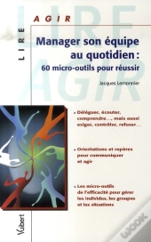 Manager Son Équipe Au Quotidien ; 60 Micro-Outils Pour Réussir