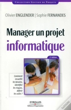 Capa do artigo Manager Un Projet Informatique ; Comment Recueillir Les Besoins, Identifier Les Risques, Definir Les Coûts ?