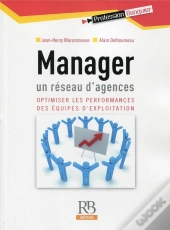 Manager Un Reseau D'Agences - Optimisier Les Performances Des Equipes D'Exploitation.