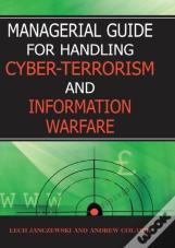 Managerial Guide For Handling Cyber-Terrorism And Information Warfare