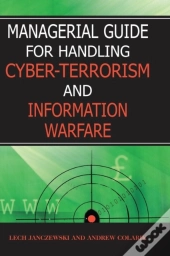 Managerial Guide For Handling Cyber-Terrorism And Information Warfare