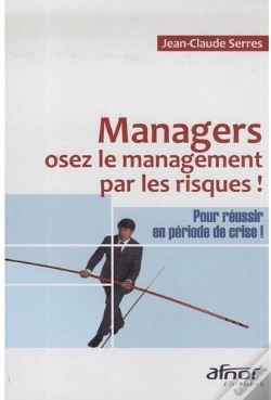 Capa do artigo Managers, Osez Le Management Par Les Risques ! ;  Pour Réussir En Période De Crise !