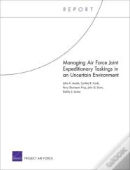 Managing Air Force Joint Expeditionary Taskings In An Uncertain Environment
