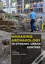 Managing Archaeology In Dynamic Urban Centres