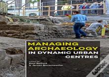 Managing Archaeology In Dynamic Urban Centres