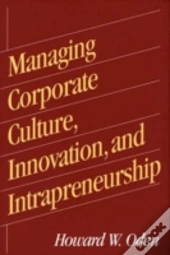 Managing Corporate Culture, Innovation, And Intrapreneurship