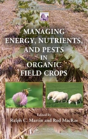 Managing Energy, Nutrients, And Pests In Organic Field Crops - Preview