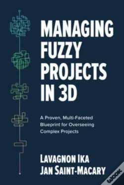 Capa do artigo Managing Fuzzy Projects In 3d: A Proven, Multi-Faceted Blueprint For Overseeing Complex Projects