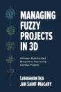 Managing Fuzzy Projects In 3d: A Proven, Multi-Faceted Blueprint For Overseeing Complex Projects - Preview