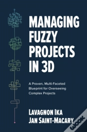 Capa do artigo Managing Fuzzy Projects In 3d: A Proven, Multi-Faceted Blueprint For Overseeing Complex Projects