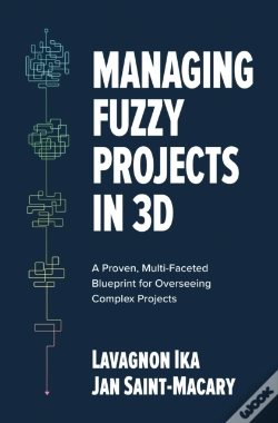 Capa do artigo Managing Fuzzy Projects In 3d: A Proven, Multi-Faceted Blueprint For Overseeing Complex Projects