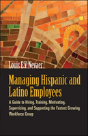 Managing Hispanic And Latino Employees: A Guide To Hiring, Training, Motivating, Supervising And Supporting The Fastest Growing Workforce Group - Preview
