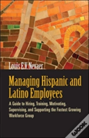 Capa do artigo Managing Hispanic And Latino Employees: A Guide To Hiring, Training, Motivating, Supervising And Supporting The Fastest Growing Workforce Group