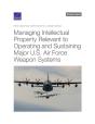 Managing Intellectual Property Relevant To Operating And Sustaining Major U.S. Air Force Weapon Systems - Preview