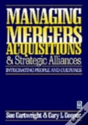 Managing Mergers Acquisitions And Strategic Alliances