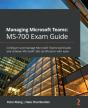 Managing Microsoft Teams: Ms-700 Exam Guide - Preview
