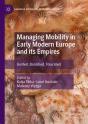 Managing Mobility In Early Modern Europe And Its Empires - Preview