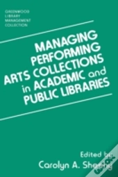 Managing Performing Arts Collections In Academic And Public Libraries