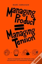 Managing Products = Managing Tension