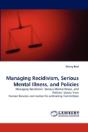 Managing Recidivism, Serious Mental Illness, And Policies - Preview