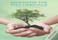Managing The Pmo Lifecycle - 2nd Edition