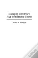 Managing Tomorrow'S High-Performance Unions