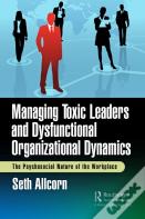 Managing Toxic Leaders And Dysfunctional Organizational Dynamics