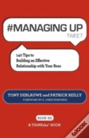 Capa do artigo # Managing Up Tweet Book01: 140 Tips To Building An Effective Relationship With Your Boss